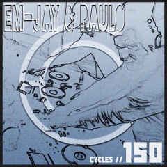 Cycles #150 - Em-Jay & Paulo (techno, deep, groove)