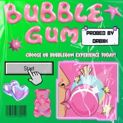 BUBBLEGUM [probed by Orbiix]