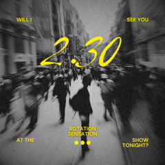 [SKIP TO 6:04] Will I See You at The Show Tonight (2.30) - Rotation Sensation (DL IN DESCRIPTION)