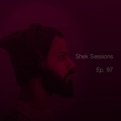 Shek Sessions - Ep. 97