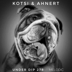 Kotsi & Ahnert UNDER DIP Ep. 278 April 23 Melodic House & Techno