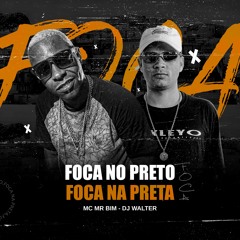 FOCA NO PRETO, FOCA NA PRETA - MC MR Bim, DJ Walter (Áudio Oficial)