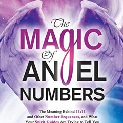 View KINDLE PDF EBOOK EPUB The Magic of Angel Numbers: Meanings Behind 11:11 and Other Number Sequen