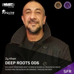 Zy Khan Deep Roots 006 Exclusive by Sounds & Frequencies / Radio Must Athens