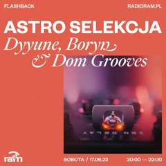 ASTRO SELEKCJA 17.06.23 — Dyyune, Boryn & Dom Grooves