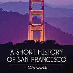 View EPUB 🗂️ A Short History of San Francisco by  Tom Cole &  Malcolm Margolin [PDF