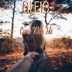 Alfie - Come With Me