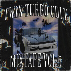 Twin Turbo Cult mixtape vol.5