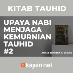 Upaya Nabi Menjaga Kemurnian Tauhid #2 - Ust. Ahmad Zainuddin, Lc