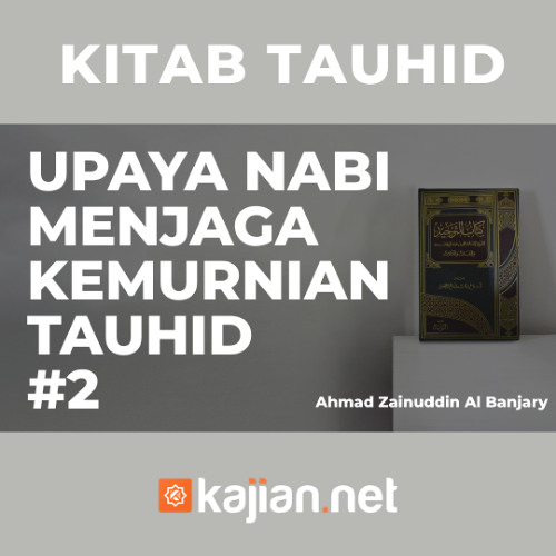 Upaya Nabi Menjaga Kemurnian Tauhid #2 - Ust. Ahmad Zainuddin, Lc