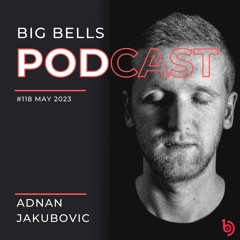 Adnan Jakubovic - Big Bells 118 [May 2023] [Proton Radio]