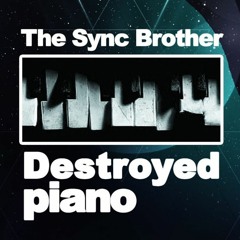 Destroyed Piano The Sync Brother (JerryDj)