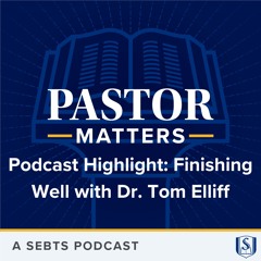 Podcast Highlight: Finishing Well with Tom Elliff - EP128