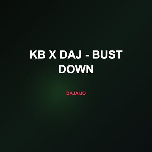 KB x Daj - Bust Down