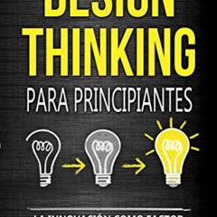 [VIEW] EPUB 📙 Design Thinking para principiantes: La innovación como factor para el