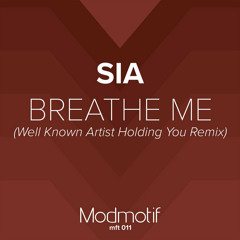FREE DOWNLOAD: Sia - Breathe Me (Well Known Artist Holding You Remix) [Modmotif]