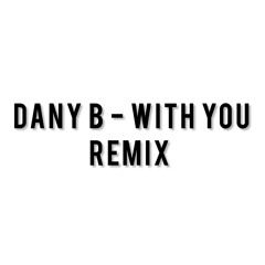 Dany B - With you ( Remix )