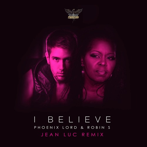 Phoenix Lord & Robin S - I Believe (Jean Luc Remix - Radio Edit)