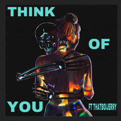 Think of you (ft: Thatboijerry)