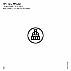 Matteo Magni - Cathedral Of Souls (Sisko Electrofanatik Remix) [Orange Recordings] - ORANGE172