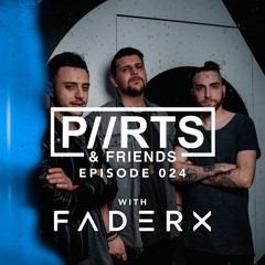 P//RTS & Friends 024 - Faderx