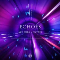 Ace Aura - Echoes (Chimera Remix)
