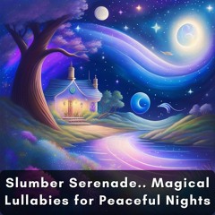 Slumber Serenade: Magical Lullabies for Peaceful Nights