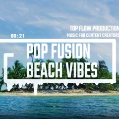 (Music for Content Creators) - Pop Fusion Beach Vibes [Background, Vlog Music by Top Flow ]
