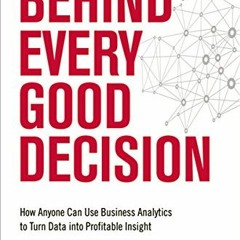 VIEW EPUB 📑 Behind Every Good Decision: How Anyone Can Use Business Analytics to Tur