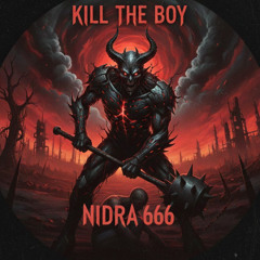 KILL THE BOY-NIDRA666