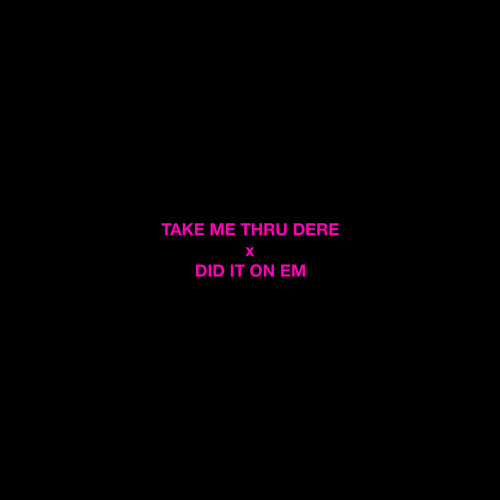 Take Me Thru Dere x Did It On Em (ROSZÉ Mashup)