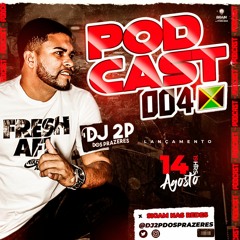 PODCAST 004 - DJ 2P DOS PRAZERES RITMADOOOOO