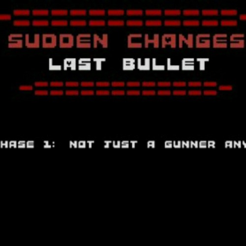 Sudden changes last bullet