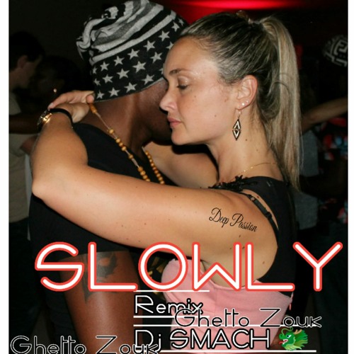 SLOWLY  DJ SMACH  RmX ( Ghettoo Zouk Brown Feat Benliz 2020 )