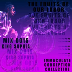 FRUITS OF OUR LABOR, MIX 0015: KING SOPHIA