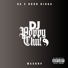 DJPoppyChulo - (Ha X Hood Nigga) Mashup