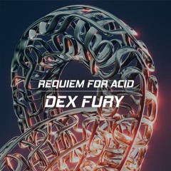 DEX FURY - Requiem For Acid (Free Download)
