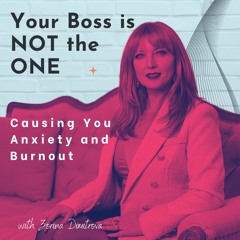 Your Boss Is NOT the One Causing You Stress, Anxiety and Burnout.