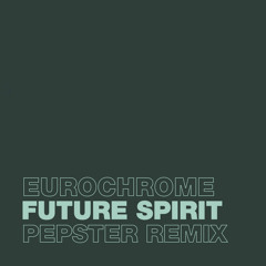 Eurochrome - Future Spirit (Pepster Remix)
