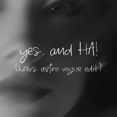 yes, and HA! - Kervs Astro vogue edit