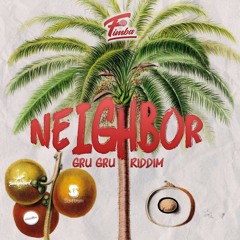 Neighbor (Gru Gru Riddim)