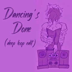 Dancing's Done (deep loop edit)