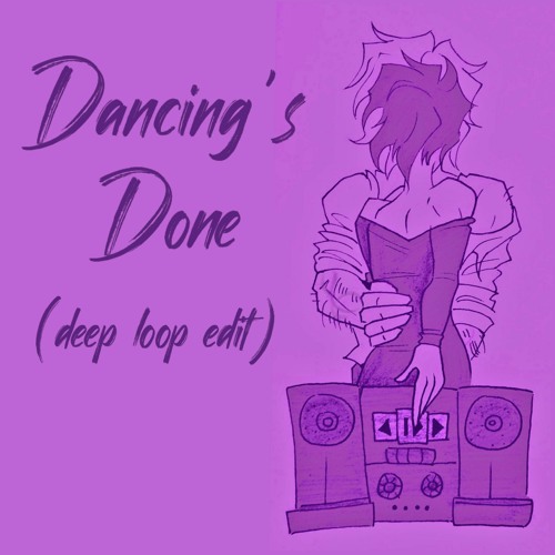 Dancing's Done (deep loop edit)
