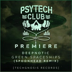 PREMIERE: DeepNotic - Green Spaceships (Spoonhead Remix) [Techgnosis Records]