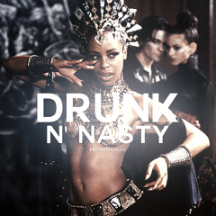 DRUNK AND NASTY