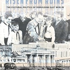 ❤PDF✔ Risen from Ruins: The Cultural Politics of Rebuilding East Berlin (Stanford Studies on Ce