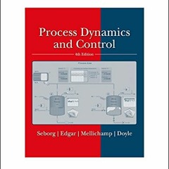 [ACCESS] [EBOOK EPUB KINDLE PDF] Process Dynamics and Control by  Dale E. Seborg,Thomas F. Edgar,Dun