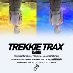 2024/03/29 TREKKIE TRAX RADIO : Watson - Soul Quake (Remixes Vol.1 & 2) 全曲解説特集