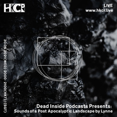 Dead Inside Podcasts: Sounds of A Post Apocalyptic Landscape by Lynne - 30/06/2021