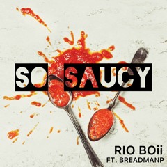 SO SAUCY - RIO BOII FT. BREADMANP